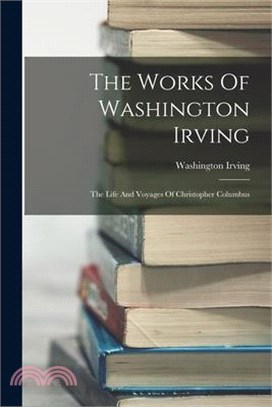 The Works Of Washington Irving: The Life And Voyages Of Christopher Columbus