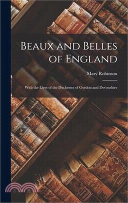 Beaux and Belles of England: With the lives of the Duchesses of Gordon and Devonshire