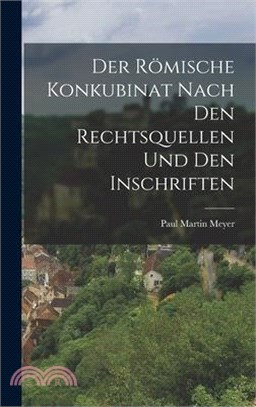 Der Römische Konkubinat nach den Rechtsquellen und den Inschriften