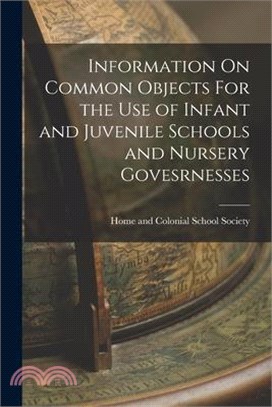 Information On Common Objects For the Use of Infant and Juvenile Schools and Nursery Govesrnesses