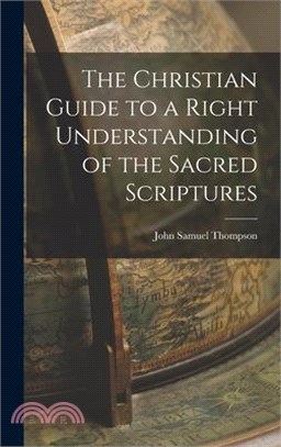 The Christian Guide to a Right Understanding of the Sacred Scriptures