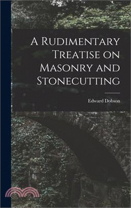 A Rudimentary Treatise on Masonry and Stonecutting