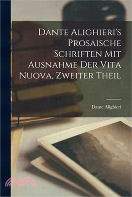 Dante Alighieri's Prosaische Schriften mit Ausnahme der Vita Nuova, zweiter Theil