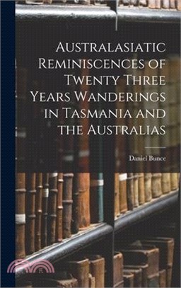 Australasiatic Reminiscences of Twenty Three Years Wanderings in Tasmania and the Australias