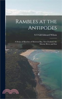 Rambles at the Antipodes: A Series of Sketches of Moreton Bay, New Zealand, the Murray River and Sou