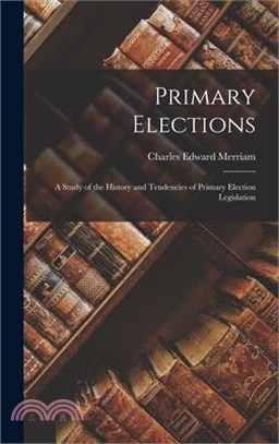 Primary Elections: A Study of the History and Tendencies of Primary Election Legislation