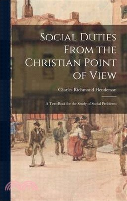 Social Duties From the Christian Point of View: A Text-book for the Study of Social Problems