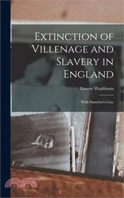 Extinction of Villenage and Slavery in England; With Somerset's Case