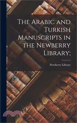 The Arabic and Turkish Manuscripts in the Newberry Library;