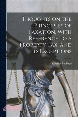 Thoughts on the Principles of Taxation, With Reference to a Property Tax, and its Exceptions