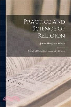 Practice and Science of Religion; A Study of Method in Comparative Religion