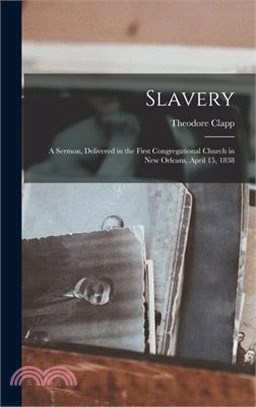 Slavery: A Sermon, Delivered in the First Congregational Church in New Orleans, April 15, 1838