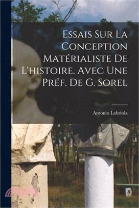 Essais sur la conception matérialiste de l'histoire. Avec une préf. de G. Sorel