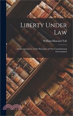 Liberty Under Law: An Interpretation of the Principles of our Constitutional Government