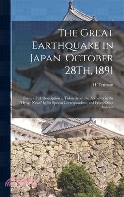 The Great Earthquake in Japan, October 28Th, 1891: Being a Full Description ... Taken From the Accounts in the Hyogo News by Its Special Correspondent