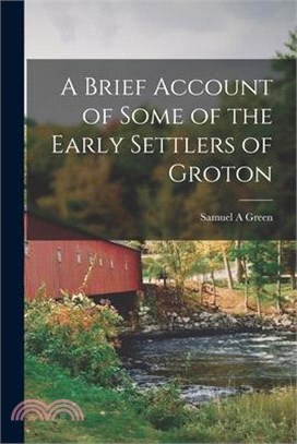 A Brief Account of Some of the Early Settlers of Groton