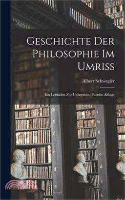 Geschichte Der Philosophie Im Umriss: Ein Leitfaden Zur Uebersicht, Fuenfte Aiflage