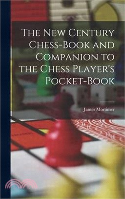 The New Century Chess-Book and Companion to the Chess Player's Pocket-Book