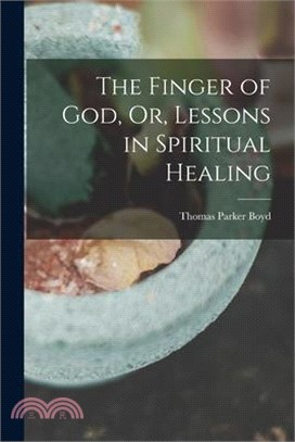 The Finger of God, Or, Lessons in Spiritual Healing
