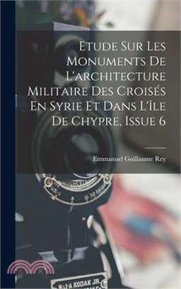 Etude Sur Les Monuments De L'architecture Militaire Des Croisés En Syrie Et Dans L'île De Chypre, Issue 6