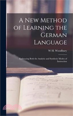 A New Method of Learning the German Language: Embracing Both the Analytic and Synthetic Modes of Instruction