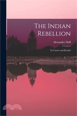 The Indian Rebellion: Its Causes and Results