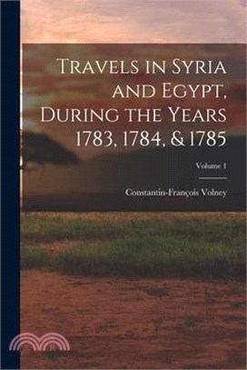 Travels in Syria and Egypt, During the Years 1783, 1784, & 1785; Volume 1