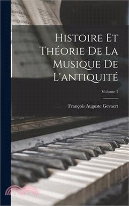 Histoire Et Théorie De La Musique De L'antiquité; Volume 1