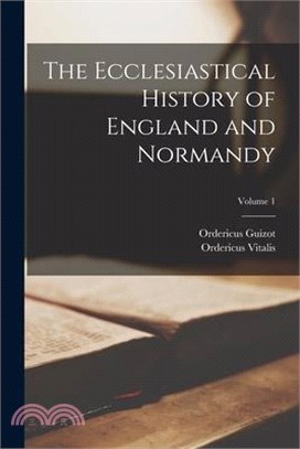 The Ecclesiastical History of England and Normandy; Volume 1