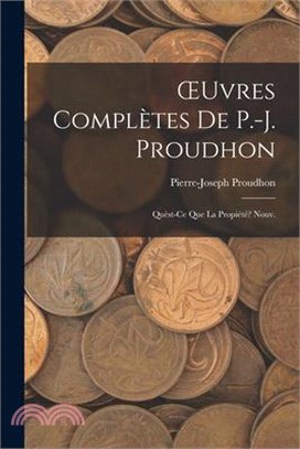 OEuvres Complètes De P.-J. Proudhon: Quèst-Ce Que La Propiété? Nouv.; Edition 1873