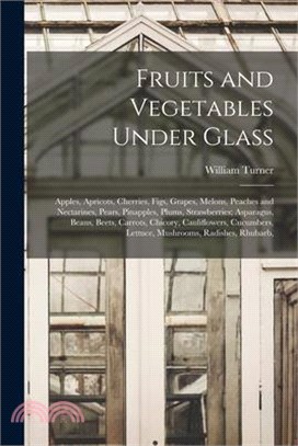 Fruits and Vegetables Under Glass: Apples, Apricots, Cherries, Figs, Grapes, Melons, Peaches and Nectarines, Pears, Pinapples, Plums, Strawberries; As