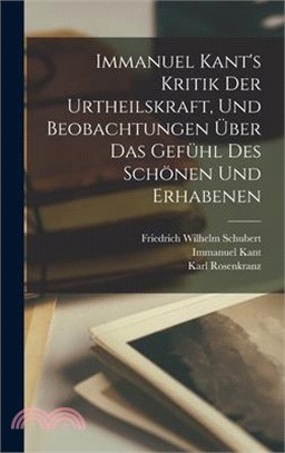 Immanuel Kant's Kritik der Urtheilskraft, und Beobachtungen über das Gefühl des Schönen und Erhabenen