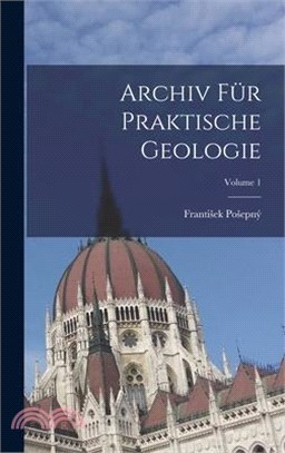 Archiv Für Praktische Geologie; Volume 1