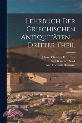 Lehrbuch Der Griechischen Antiquitäten ... Dritter Theil