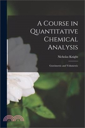 A Course in Quantitative Chemical Analysis: Gravimetric and Volumetric