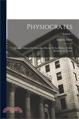 Physiocrates: Quesnay, Dupont De Nemours, Mercier De La Rivière, L'abbé Baudeau, Le Trosne; Volume 1