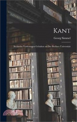 Kant: Sechzehn Vorlesungen Gehalten an Der Berliner Universität