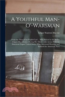 A Youthful Man-O'-Warsman: From the Diary of an English Lad ... Who Served in the British Frigate Macedonian During Her Memorable Action With the