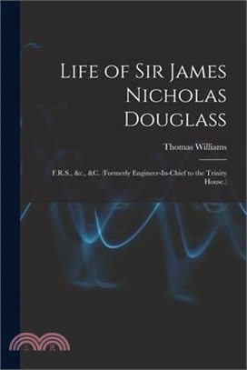 Life of Sir James Nicholas Douglass: F.R.S., &c., &c. (Formerly Engineer-In-Chief to the Trinity House.)