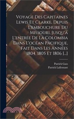 Voyage Des Capitaines Lewis Et Clarke, Depuis L'embouchure Du Missouri, Jusqu'à L'entrée De La Colombia Dans L'océan Pacifique, Fait Dans Les Années 1