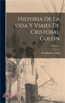 Historia De La Vida Y Viajes De Cristóbal Colon; Volume 1