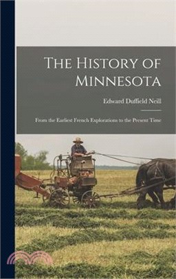 The History of Minnesota: From the Earliest French Explorations to the Present Time