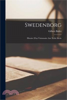 Swedenborg; Histoire D'un Visionnaire Aux Xviiie Siècle