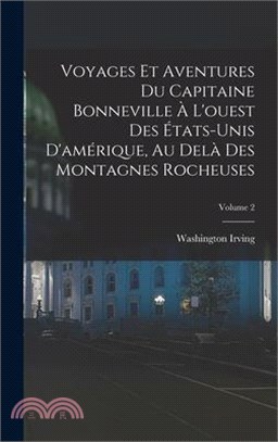 Voyages Et Aventures Du Capitaine Bonneville À L'ouest Des États-Unis D'amérique, Au Delà Des Montagnes Rocheuses; Volume 2