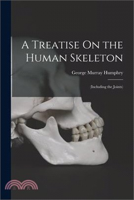 A Treatise On the Human Skeleton: (Including the Joints)