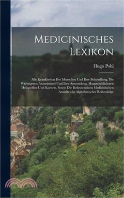 Medicinisches Lexikon: Alle Krankheiten Des Menschen Und Ihre Behandlung, Die Wichtigeren Arzneimittel Und Ihre Anwendung, Hauptsächlichsten