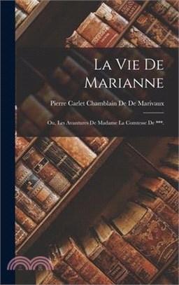 La Vie De Marianne: Ou, Les Avantures De Madame La Comtesse De ***.