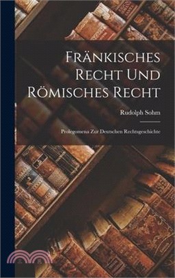 Fränkisches Recht und Römisches Recht: Prolegomena zur Deutschen Rechtsgeschichte