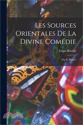 Les Sources Orientales De La Divine Comédie: Par E. Blochet