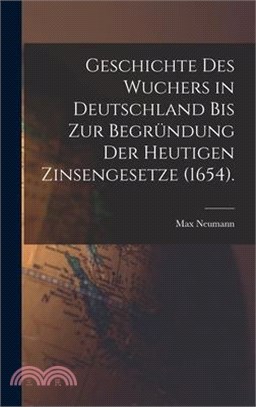 Geschichte des Wuchers in Deutschland bis zur Begründung der heutigen Zinsengesetze (1654).